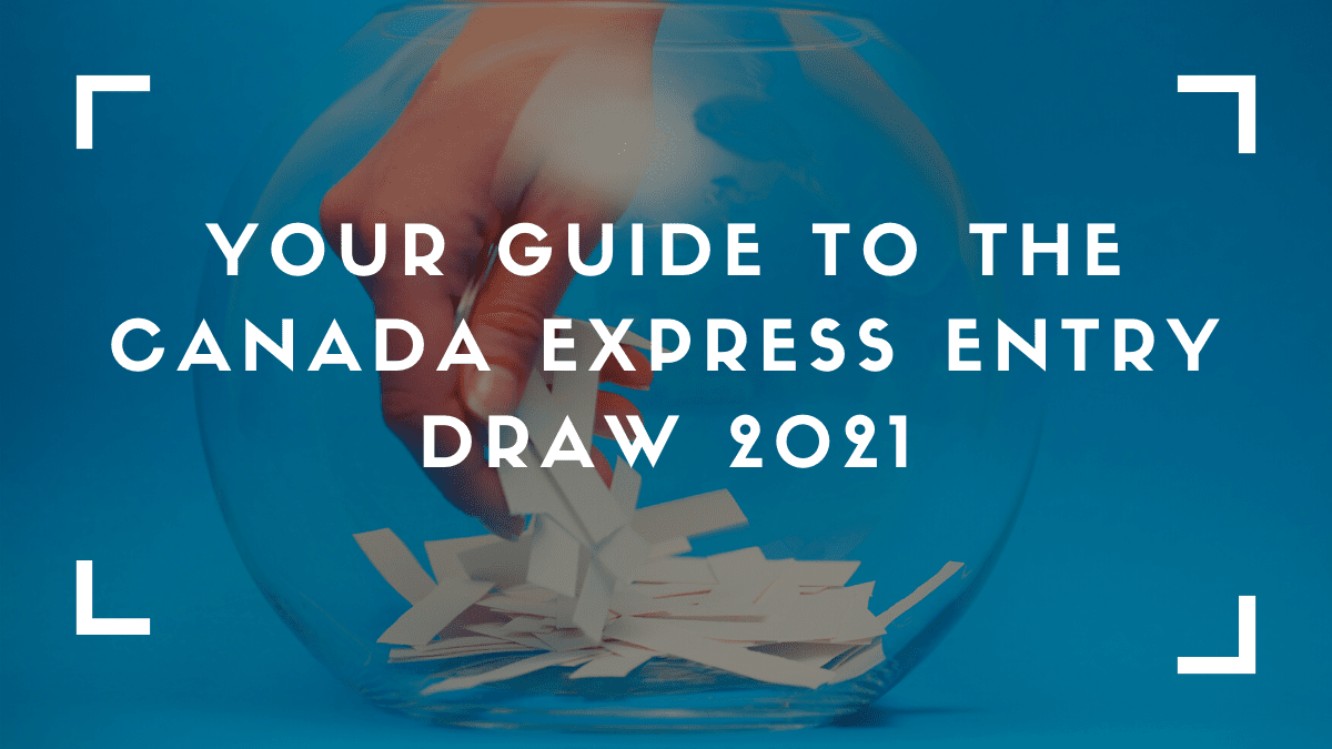 Your Guide To The Canada Express Entry Draw 2021