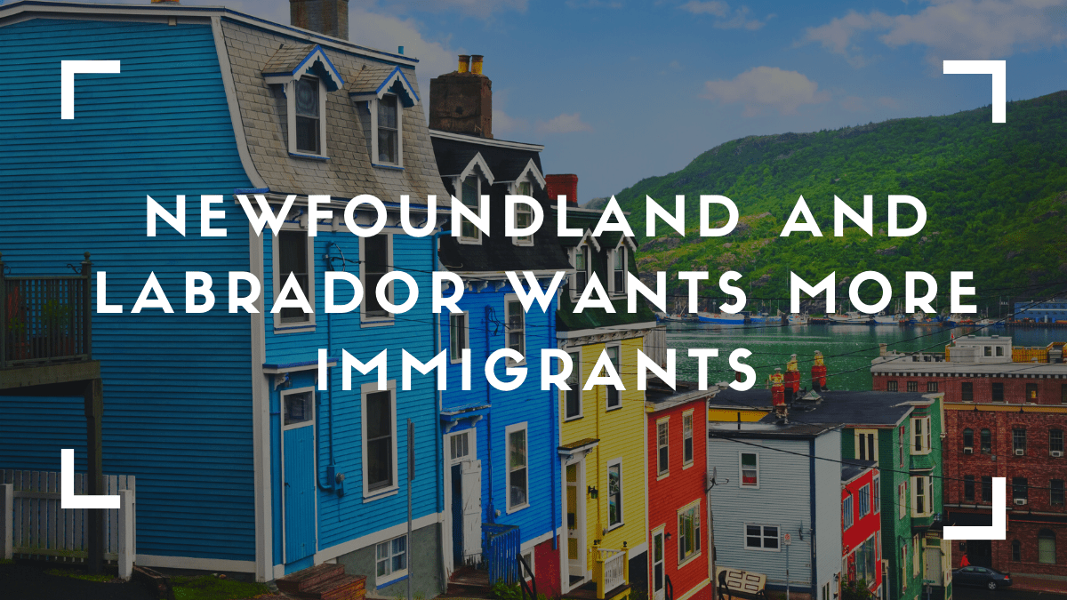 Canada Immigration – Newfoundland And Labrador Wants More Immigrants