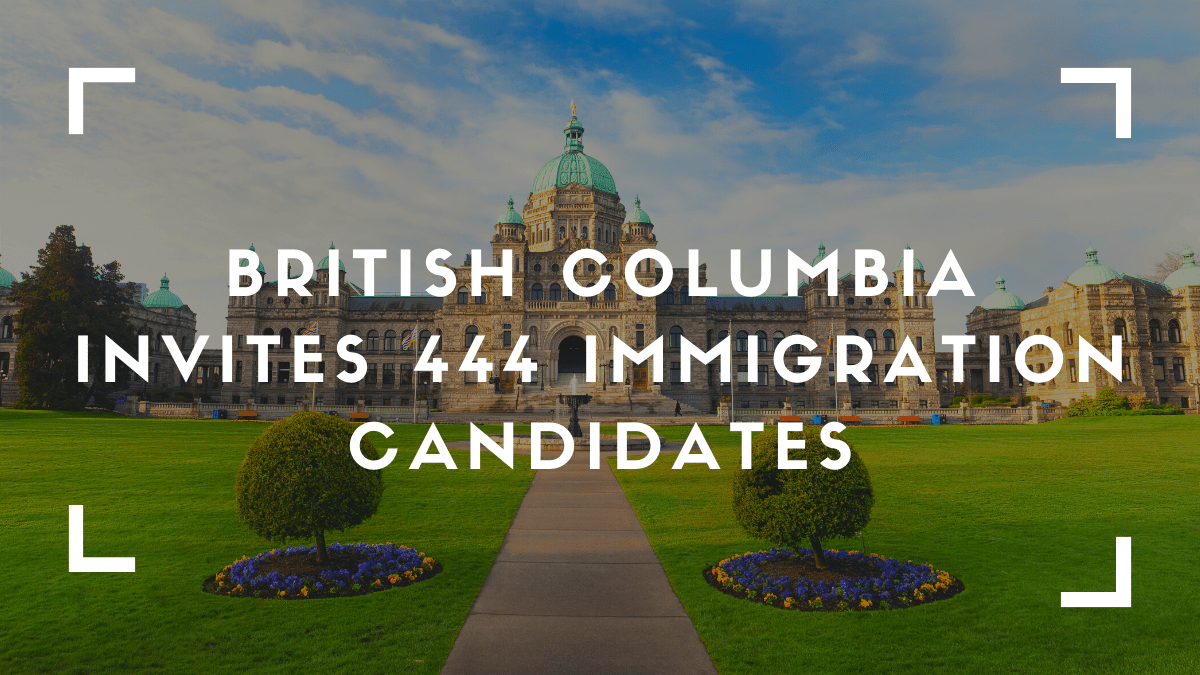 Visa Of Canada – British Columbia Invites 444 Immigration Candidates