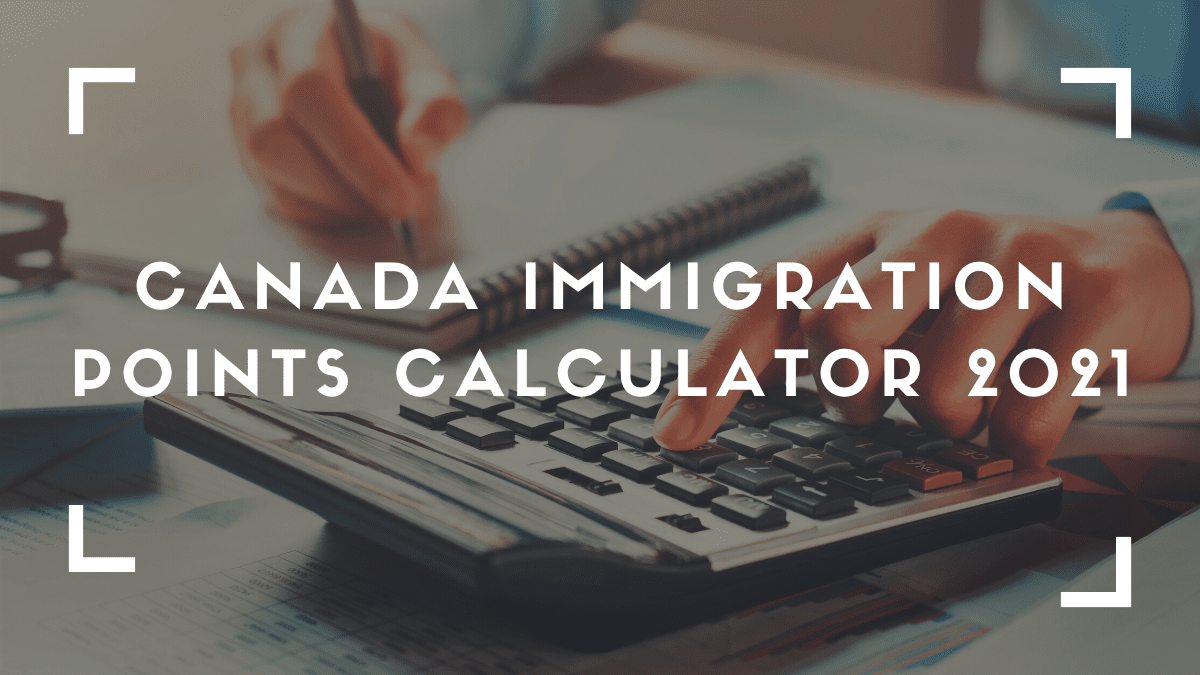 Amazingly Useful Canada Immigration Points Calculator 2021