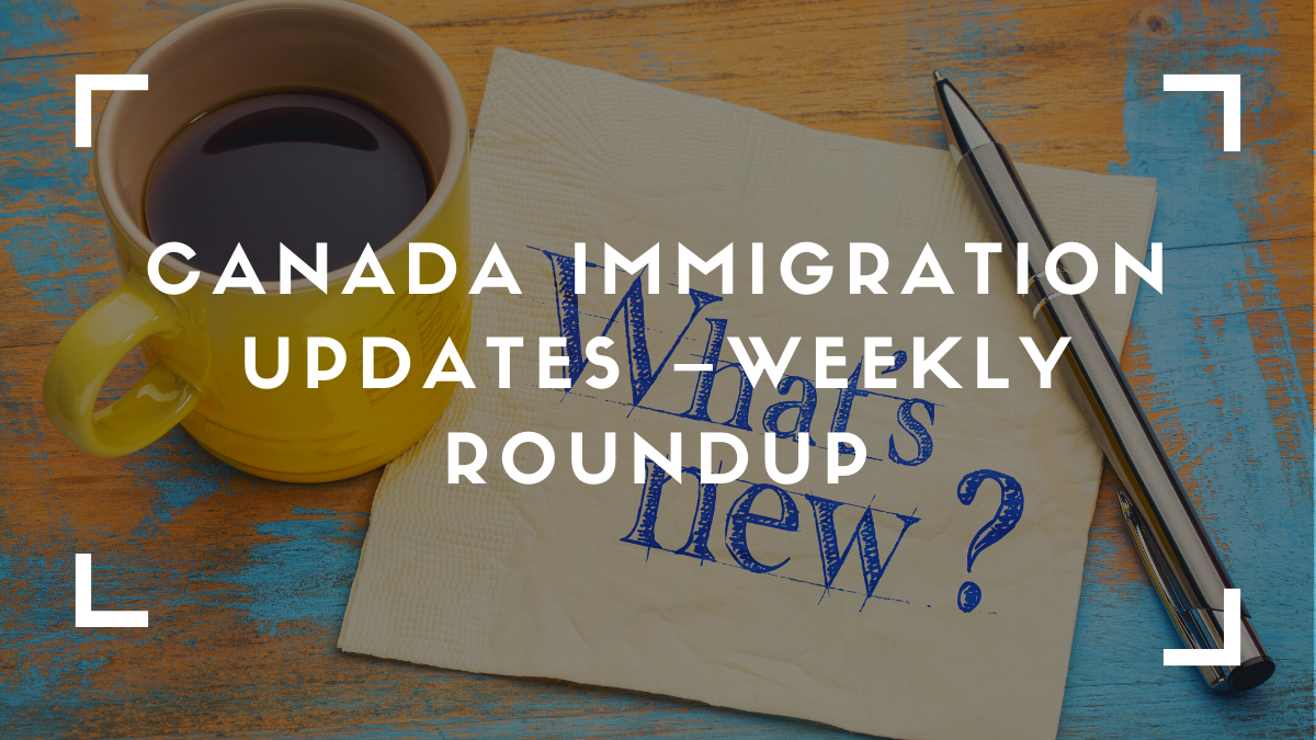 Canada Immigration Updates– Weekly Roundup