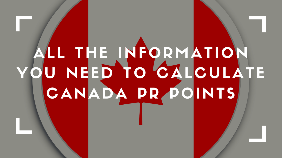 All the Information You Need To Calculate Canada PR Points