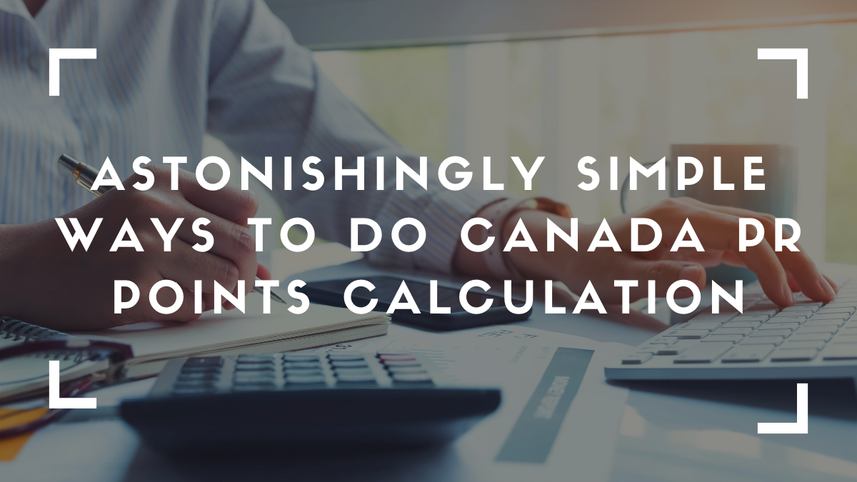 Astonishingly Simple Ways To Do Canada PR Points Calculation