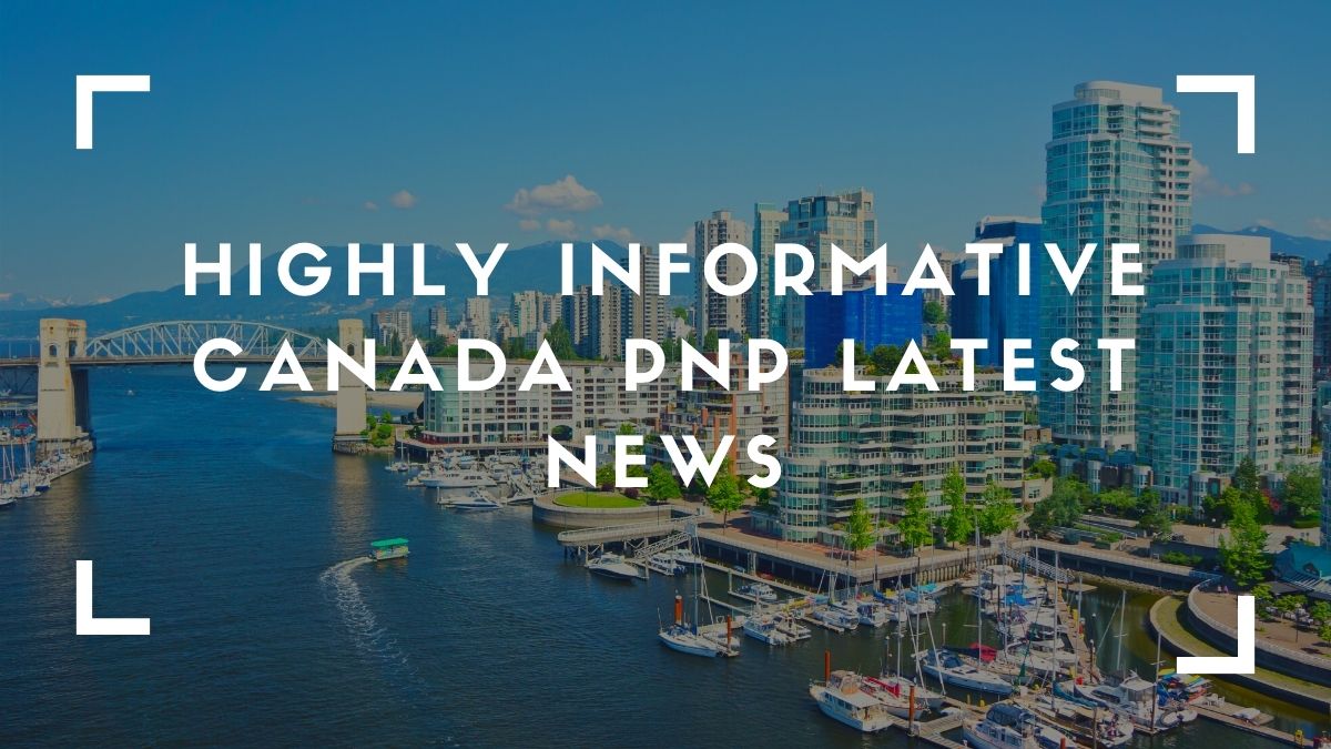 Highly Informative Canada PNP latest news