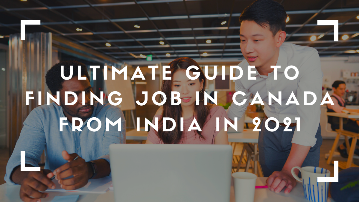 Ultimate Guide to Finding Job in Canada From India in 2021