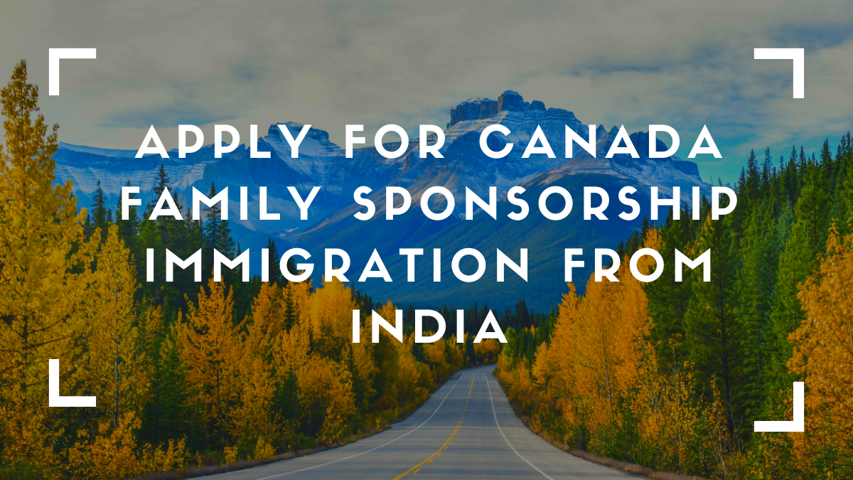 Canada Immigration News Latest – Apply for Canada Family Sponsorship Immigration from India
